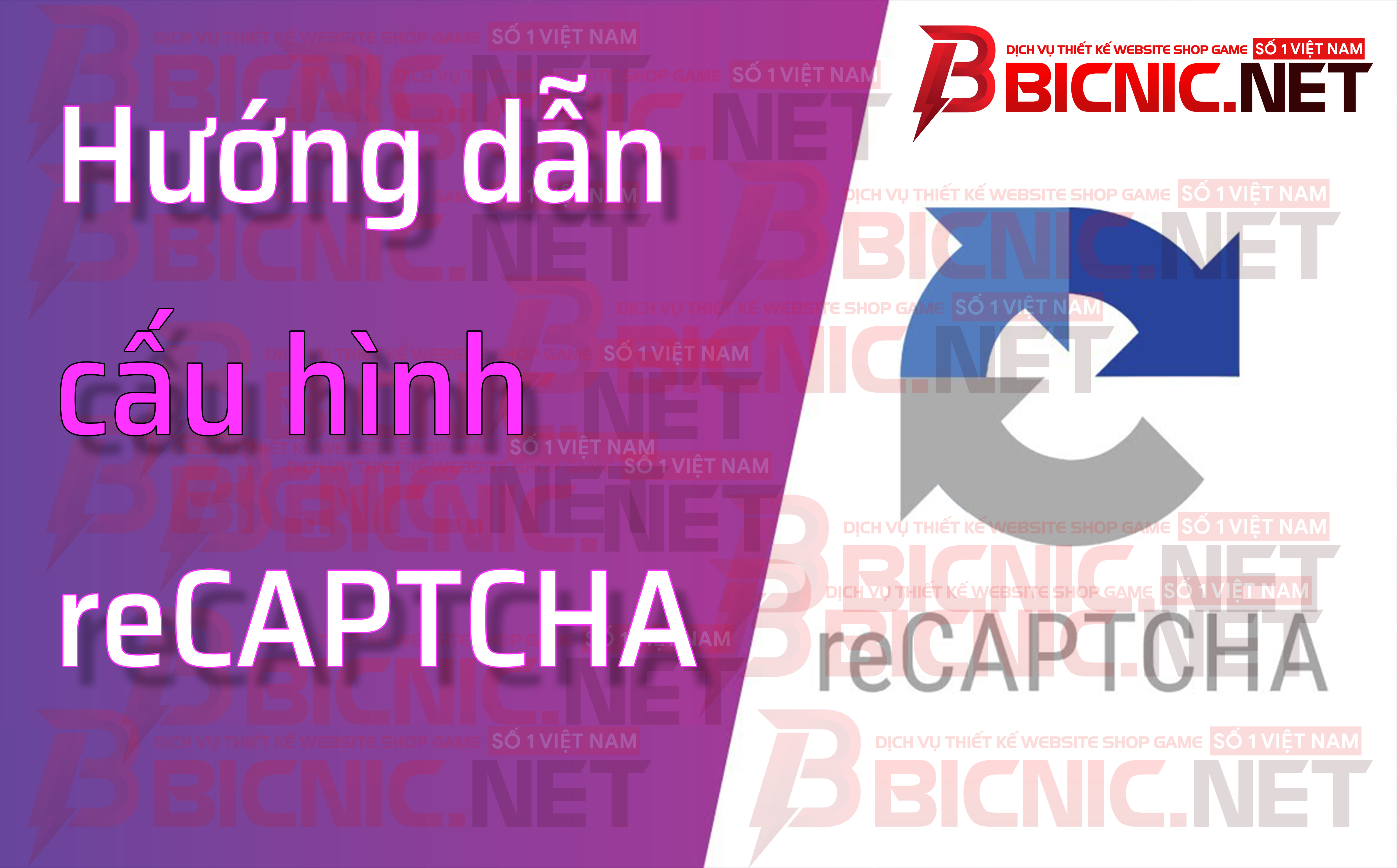 Hướng dẫn cấu hình reCAPTCHA chống spam mới nhất 2025-2026